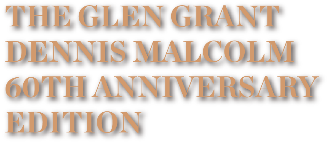 THE GLEN GRANT DENNIS MALCOLM 60TH ANNIVERSARY EDITION